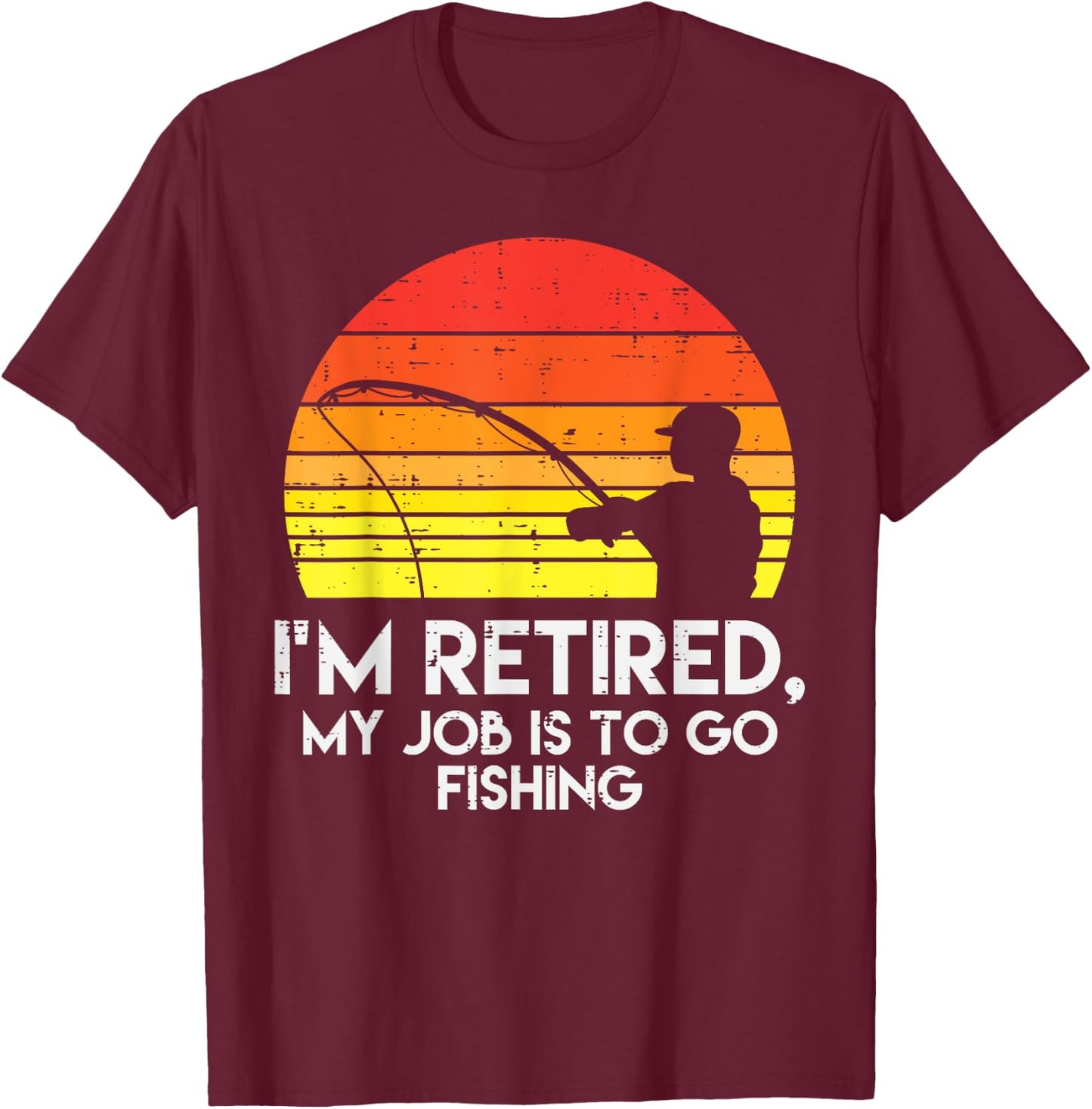 Im Retired My Job Is To Go Fishing Sunset Retro Grandpa T-Shirt - T-Shirt | Maroon