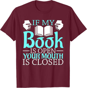 If my Book is Open, your Mouth is Closed T-Shirt - T-Shirt | Maroon