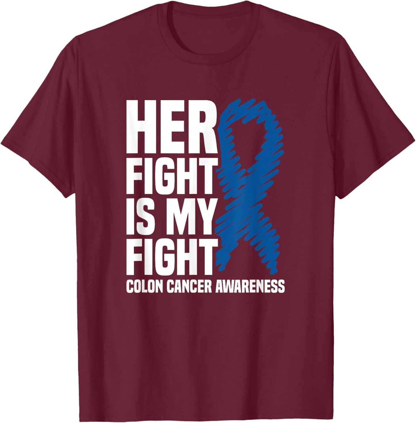 Her Fight Is My Fight Blue Ribbon Colon Cancer Awareness T-Shirt - T-Shirt | Maroon