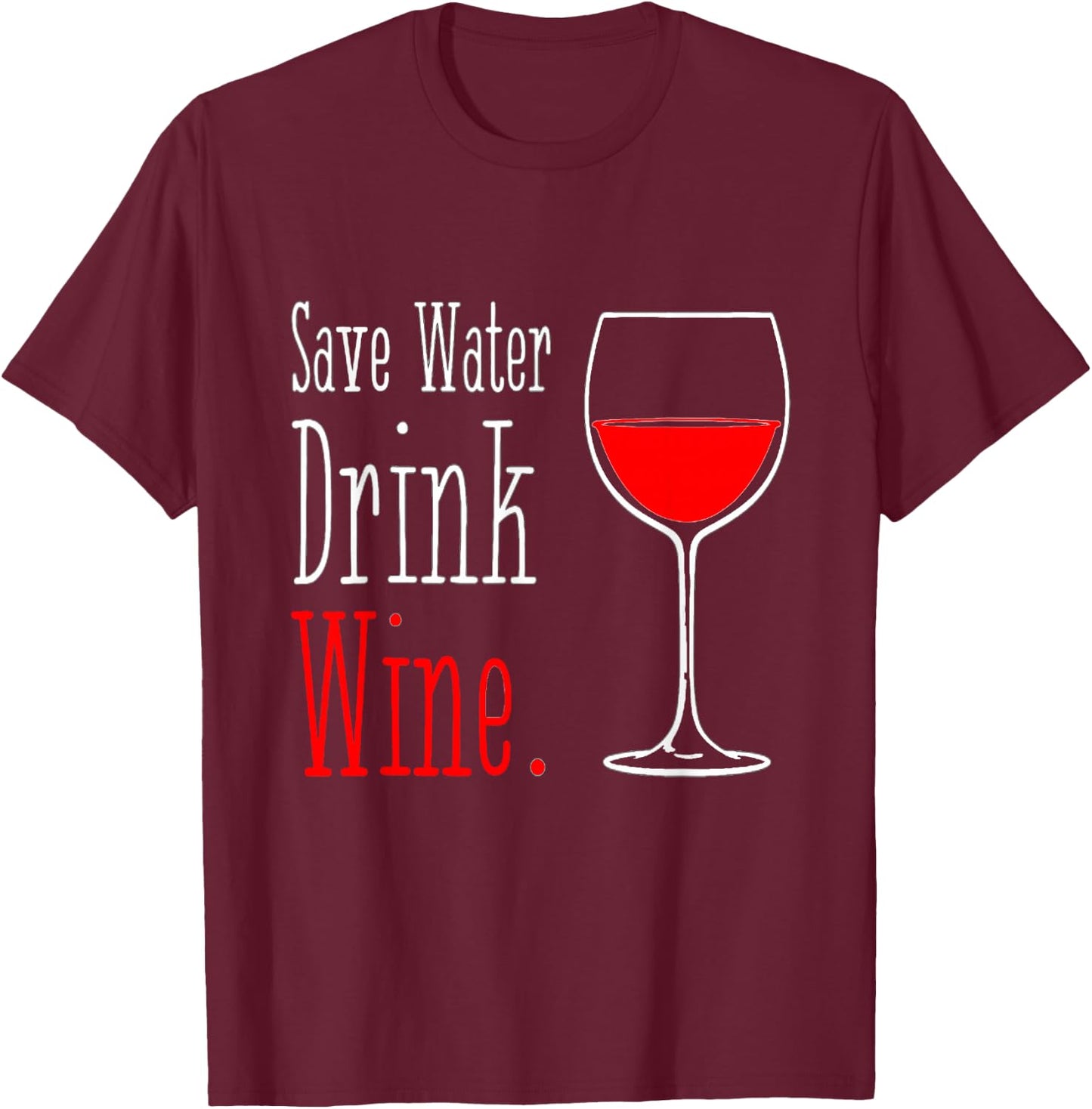 Save Water Drink Wine T-Shirt - T-Shirt | Maroon