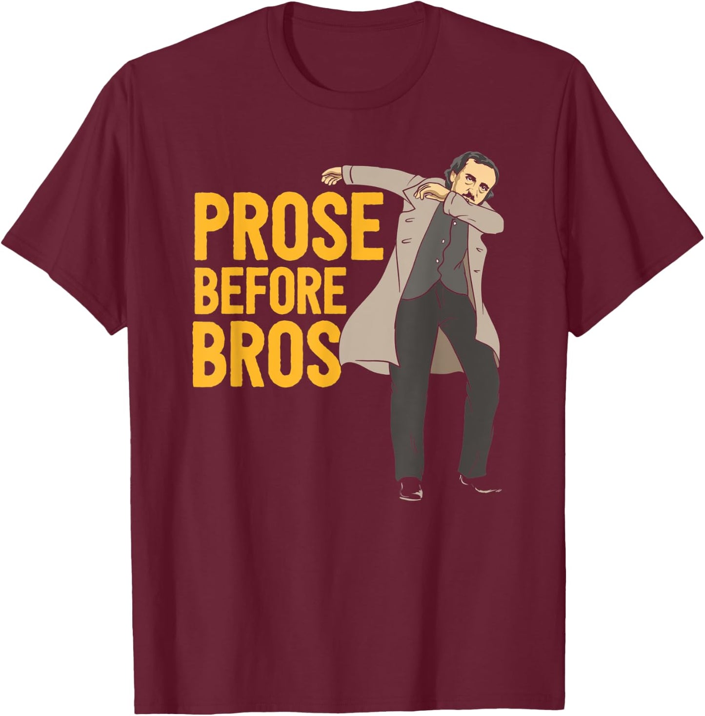 Prose Before Bros Edgar Allan Poe Literature Pun T-Shirt - T-Shirt | Maroon