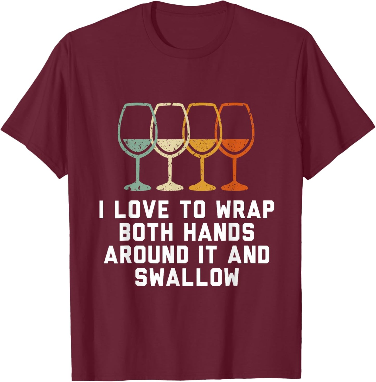 I love to wrap both hands around it and swallow T-Shirt - T-Shirt | Maroon