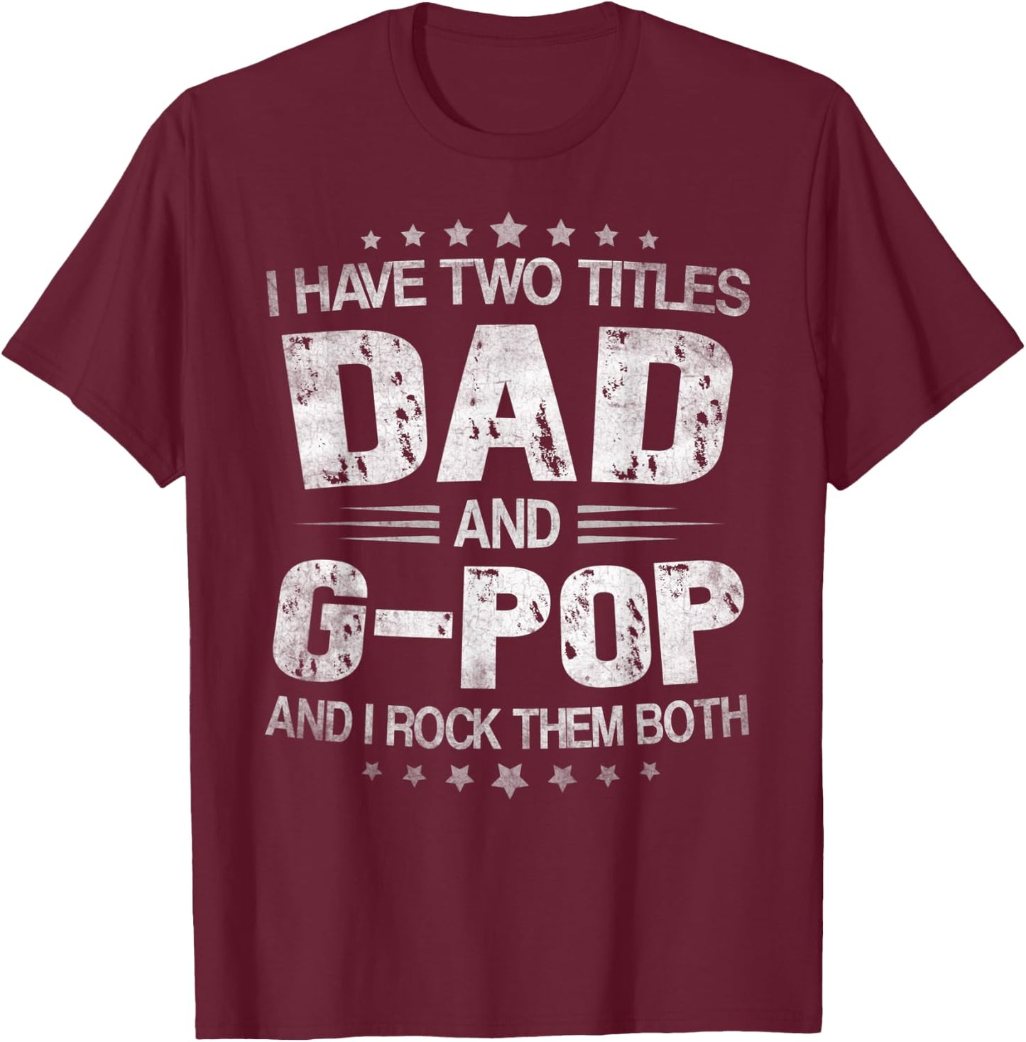 I Have Two Titles Dad And G-Pop Funny Fathers Day Gift T-Shirt - T-Shirt | Maroon