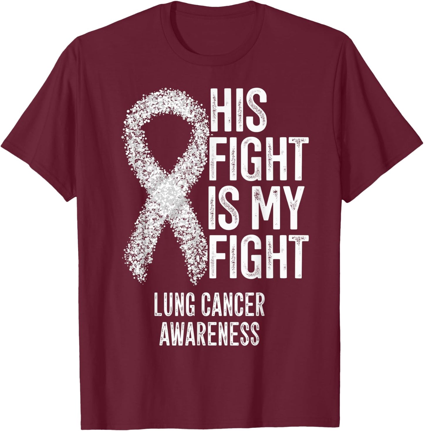 Non-Small Cell Lung Cancer His Fight Is My Fight Lung Cancer T-Shirt - T-Shirt | Maroon
