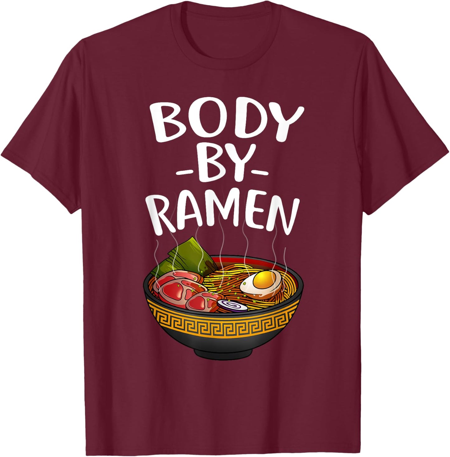 Funny Body By Ramen Gift Japanese Noodle Lover Men Women T-Shirt - T-Shirt | Maroon