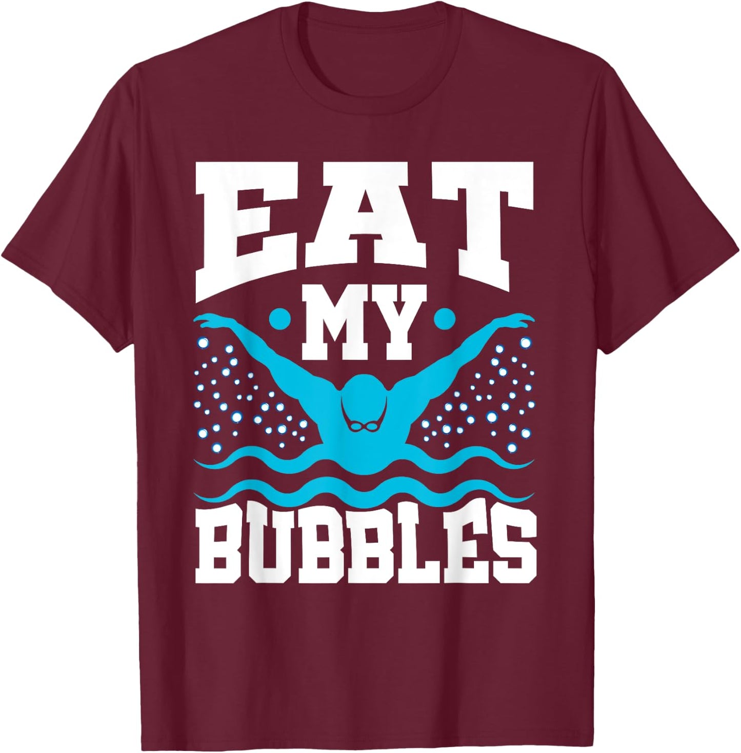 Eat My Bubbles Swimmer Swim Funny T-Shirt - T-Shirt | Maroon