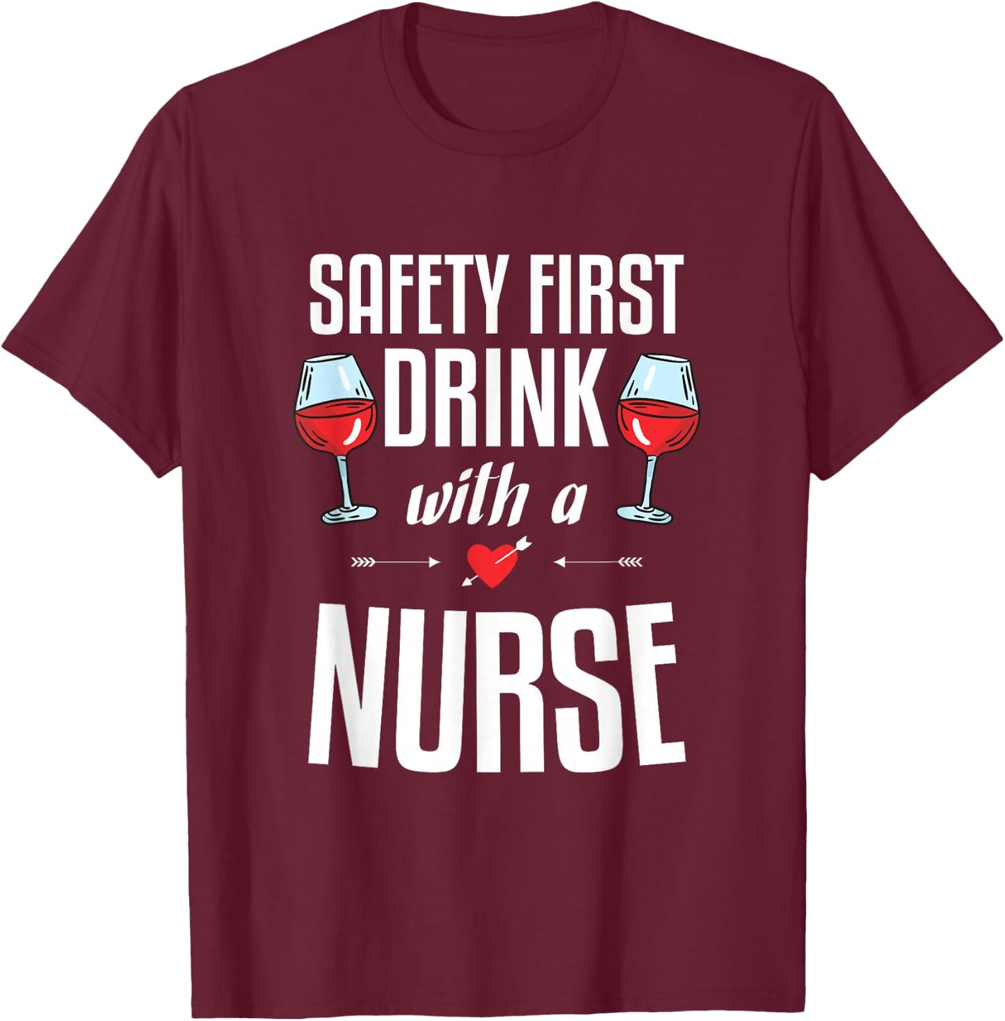 Safety First Drink with a Nurse Gift for a Nurse T-Shirt - T-Shirt | Maroon
