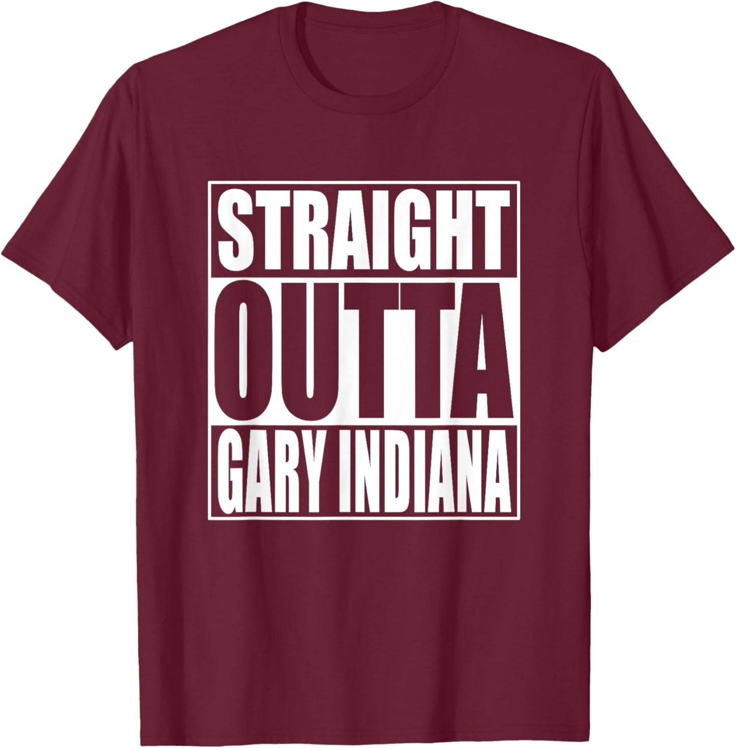Straight Outta Gary Indiana T-Shirt - T-Shirt | Maroon