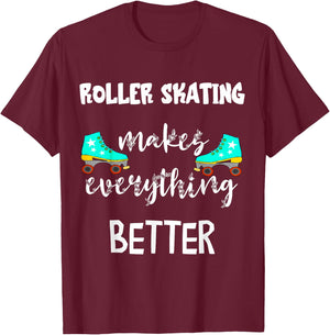 Roller Skating Makes Everything Better Roller Skate Driving Skater T-Shirt - T-Shirt | Maroon