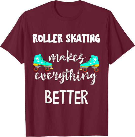 Roller Skating Makes Everything Better Roller Skate Driving Skater T-Shirt - T-Shirt | Maroon