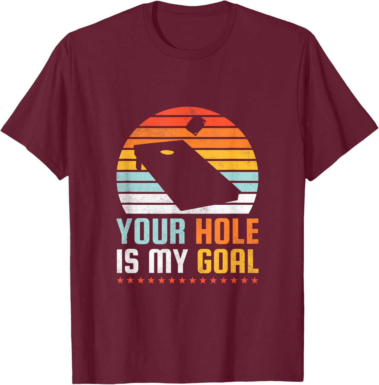 Your Hole Is My Goal, Cornhole T-Shirt - T-Shirt | Maroon