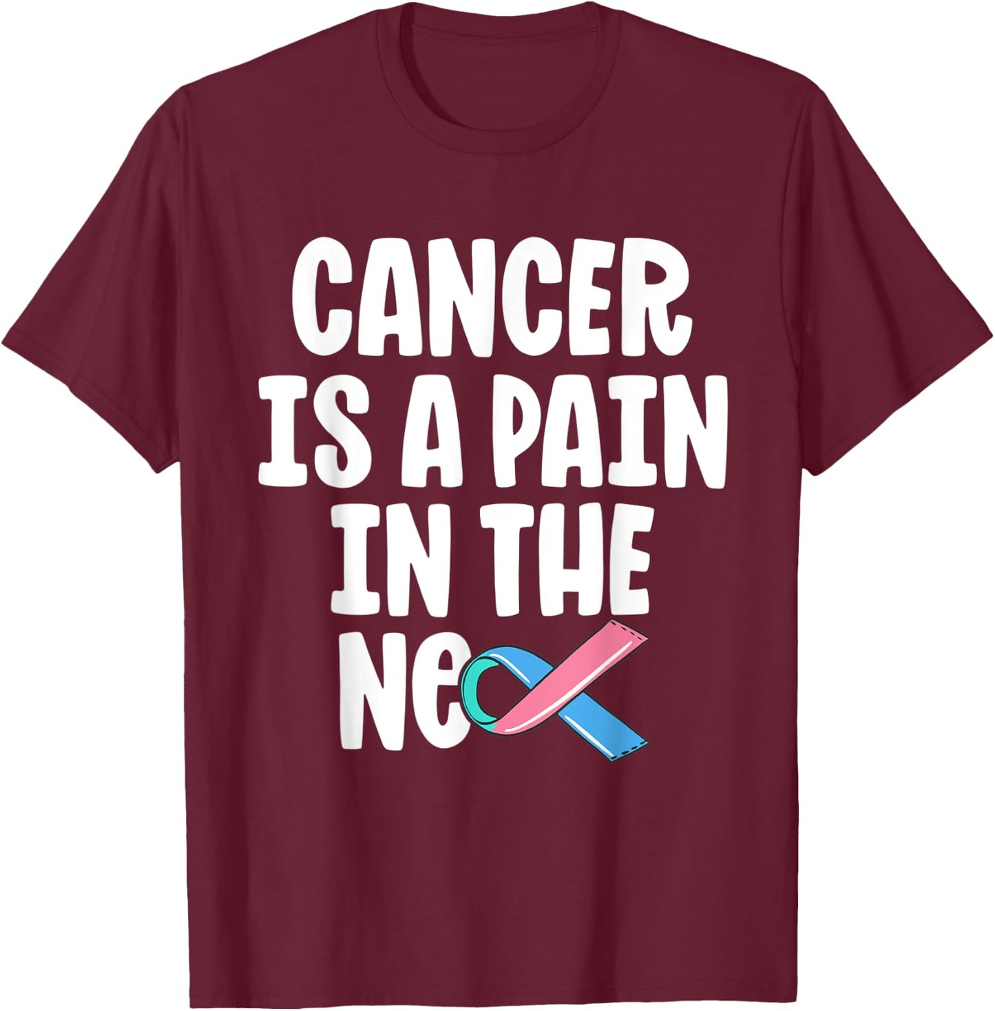 Funny Thyroid Cancer Survivor Cancer Is A Pain In The Neck T-Shirt - T-Shirt | Maroon