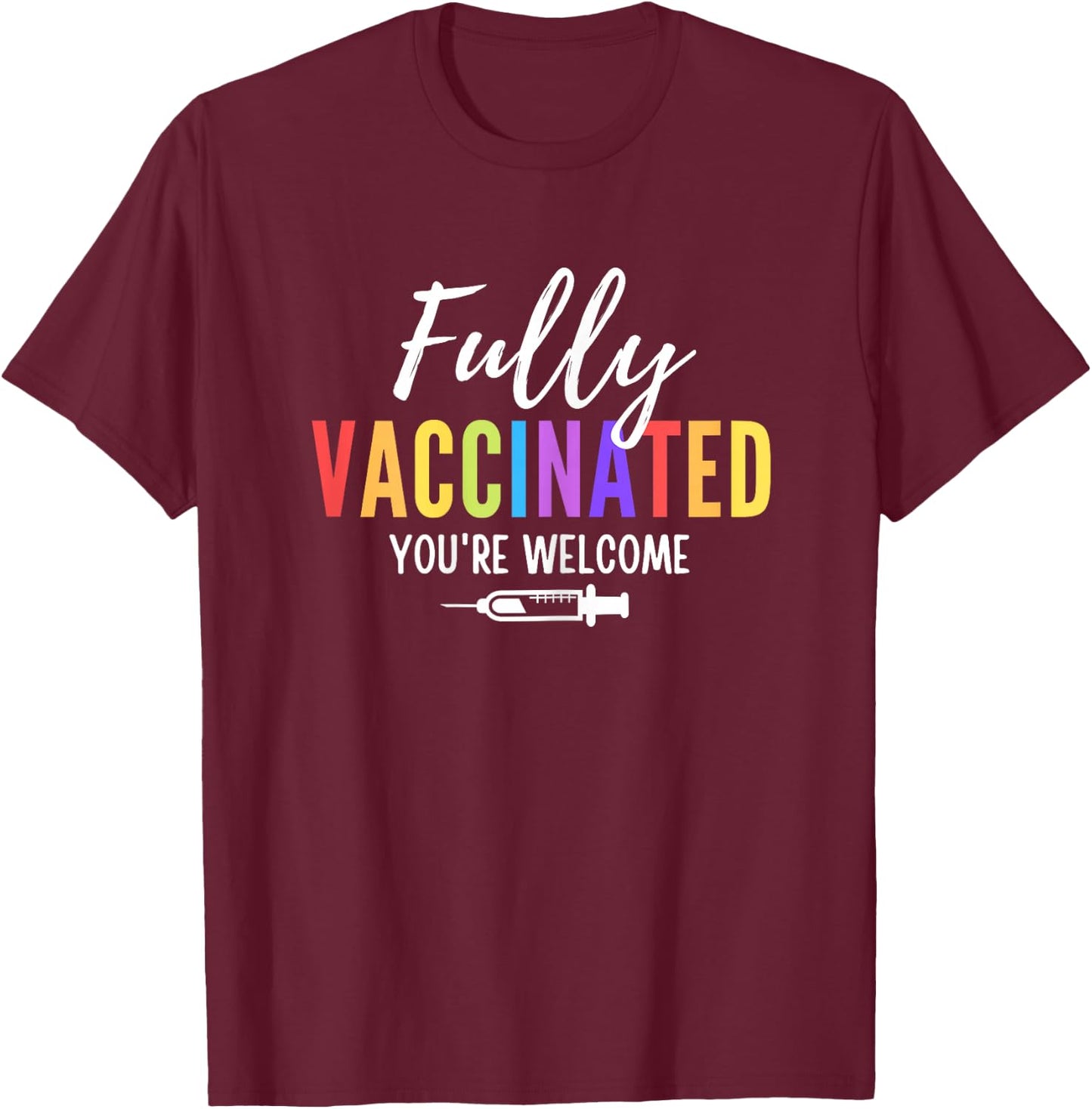 Fully Vaccinated You're Welcome Pro Vaccination Quote T-Shirt - T-Shirt | Maroon