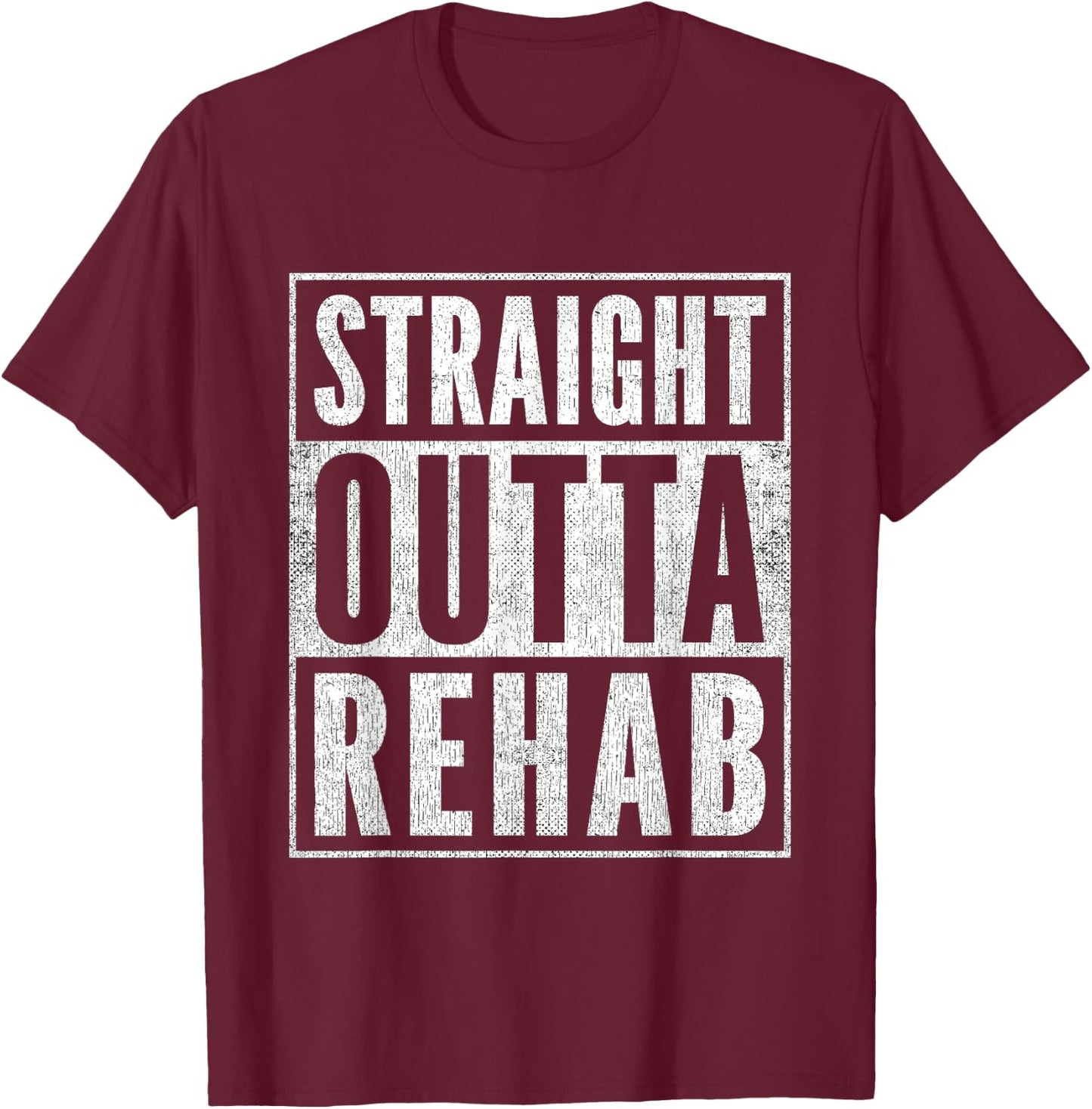 Funny Patient Get Well Gag Outfit Straight Outta Rehab T-Shirt - T-Shirt | Maroon