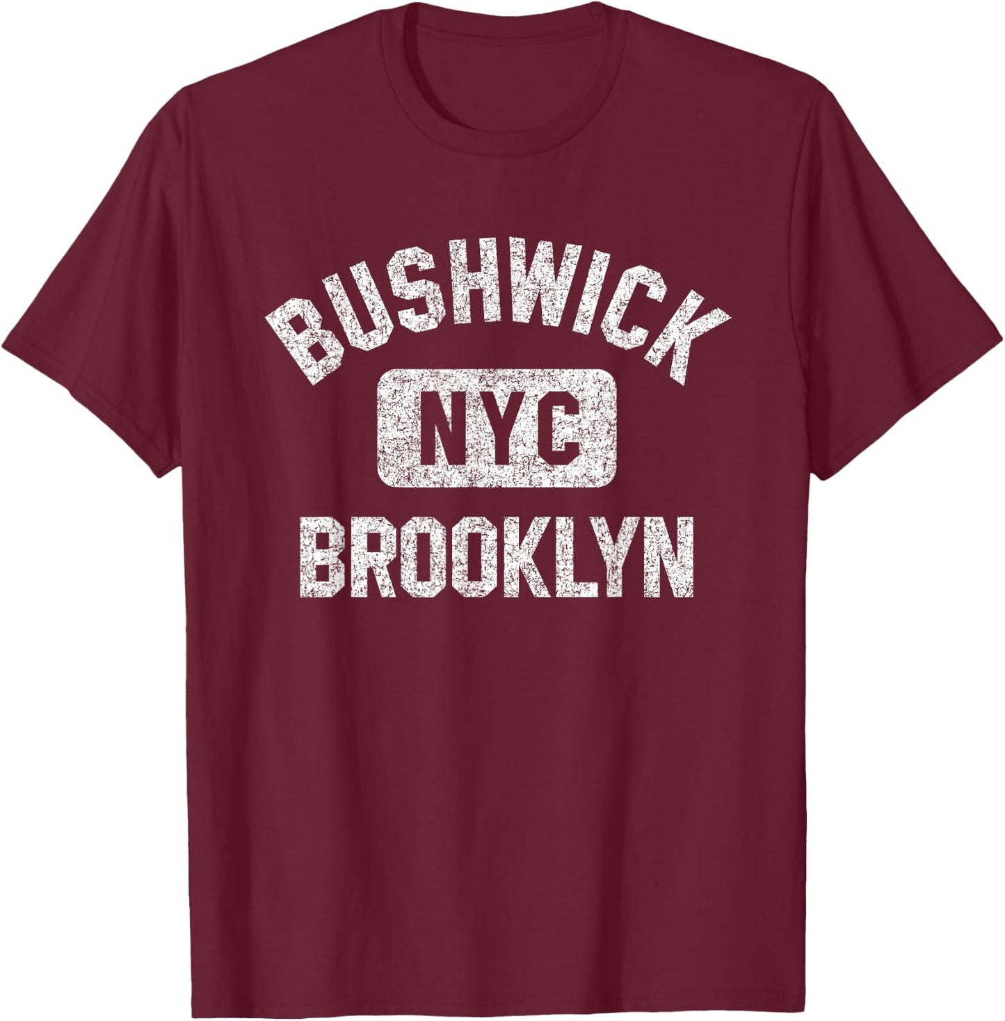 Bushwick Brooklyn NYC Gym Style Distressed White Print T-Shirt - T-Shirt | Maroon