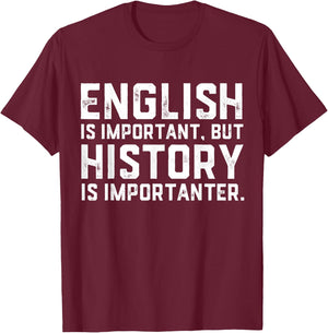 English Is Important But History Is Importanter Historian T-Shirt - T-Shirt | Maroon