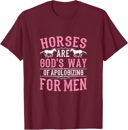 Horses are God's Way of Apologizing Funny Horse Girl T-Shirt - T-Shirt | Maroon