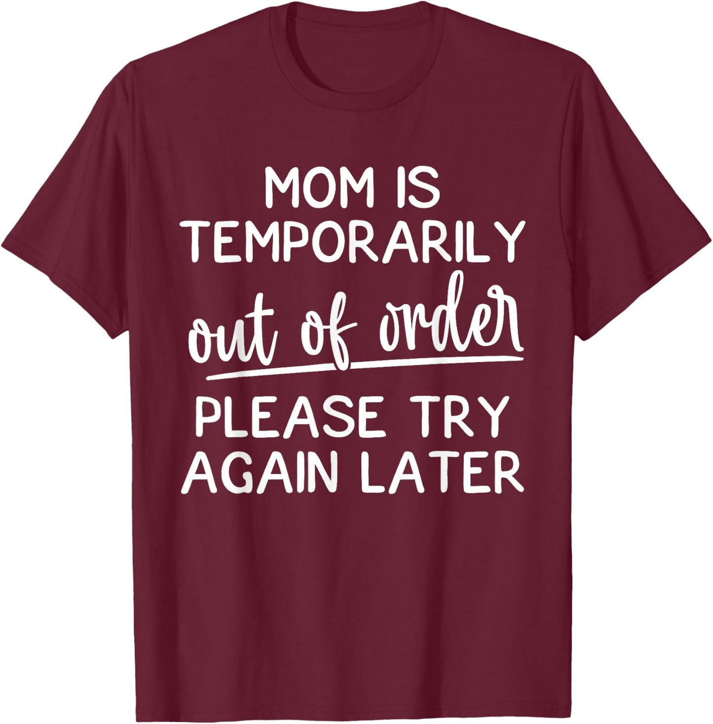 Mom Is Temporarily Out Of Order Funny Joke For Mothers T-Shirt - T-Shirt | Maroon
