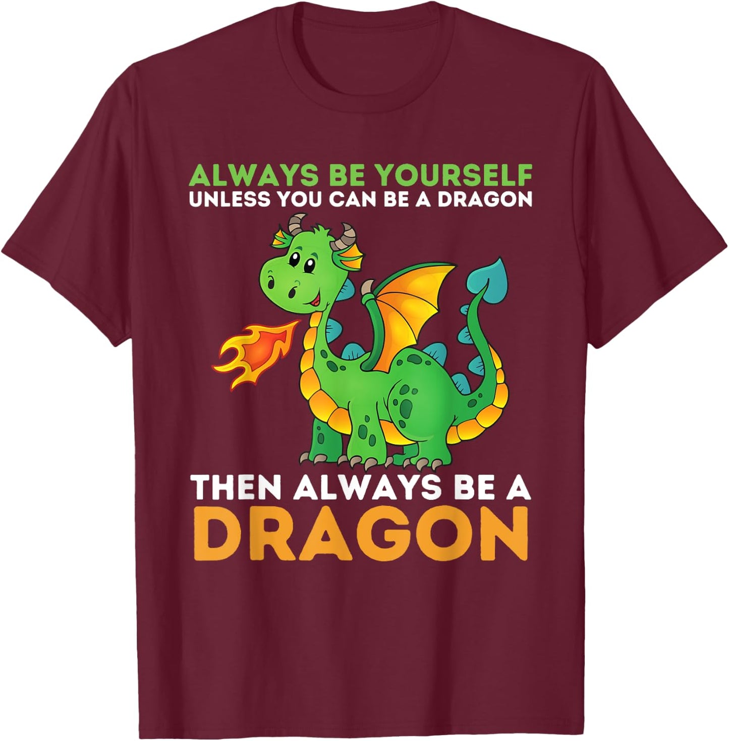 Always Be Yourself Unless You Can Be A Dragon - Dragon Lover T-Shirt - T-Shirt | Maroon