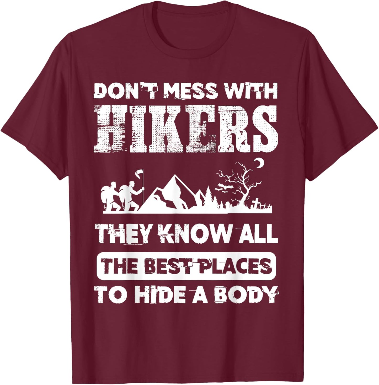 Hikers Know The Best Places To Hide A Body outdoorsman T-Shirt - T-Shirt | Maroon