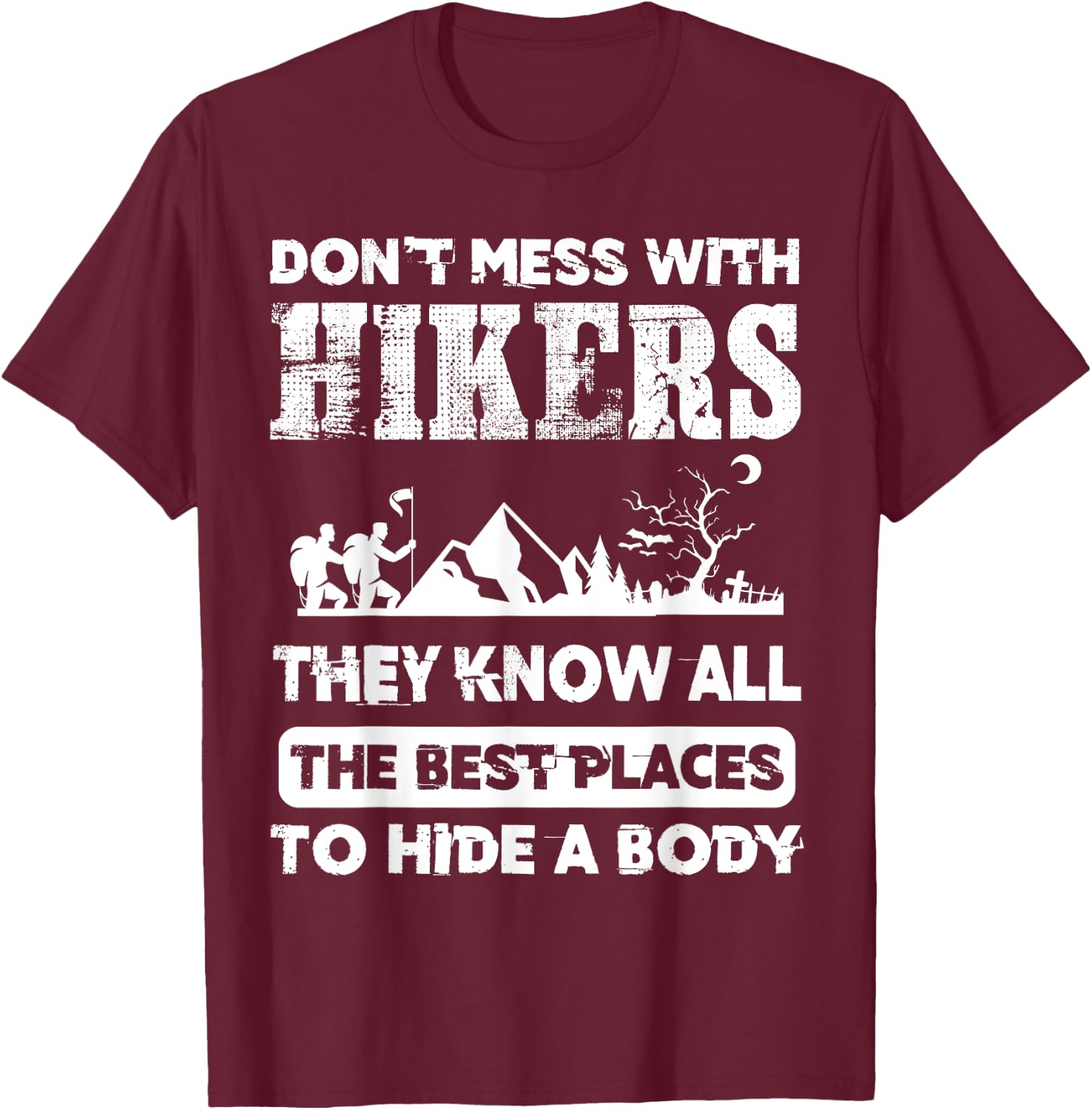 Hikers Know The Best Places To Hide A Body outdoorsman T-Shirt - T-Shirt | Maroon