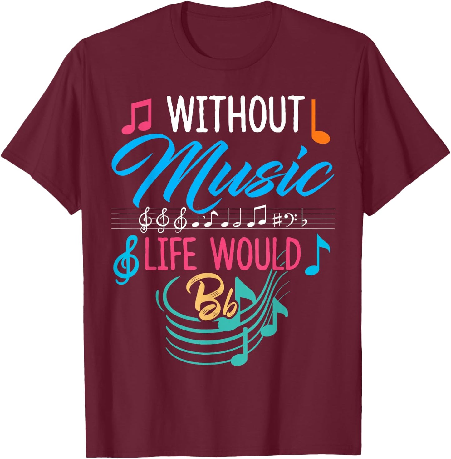 Without Music Life Would Be Flat - Gift Musicians T-Shirt - T-Shirt | Maroon