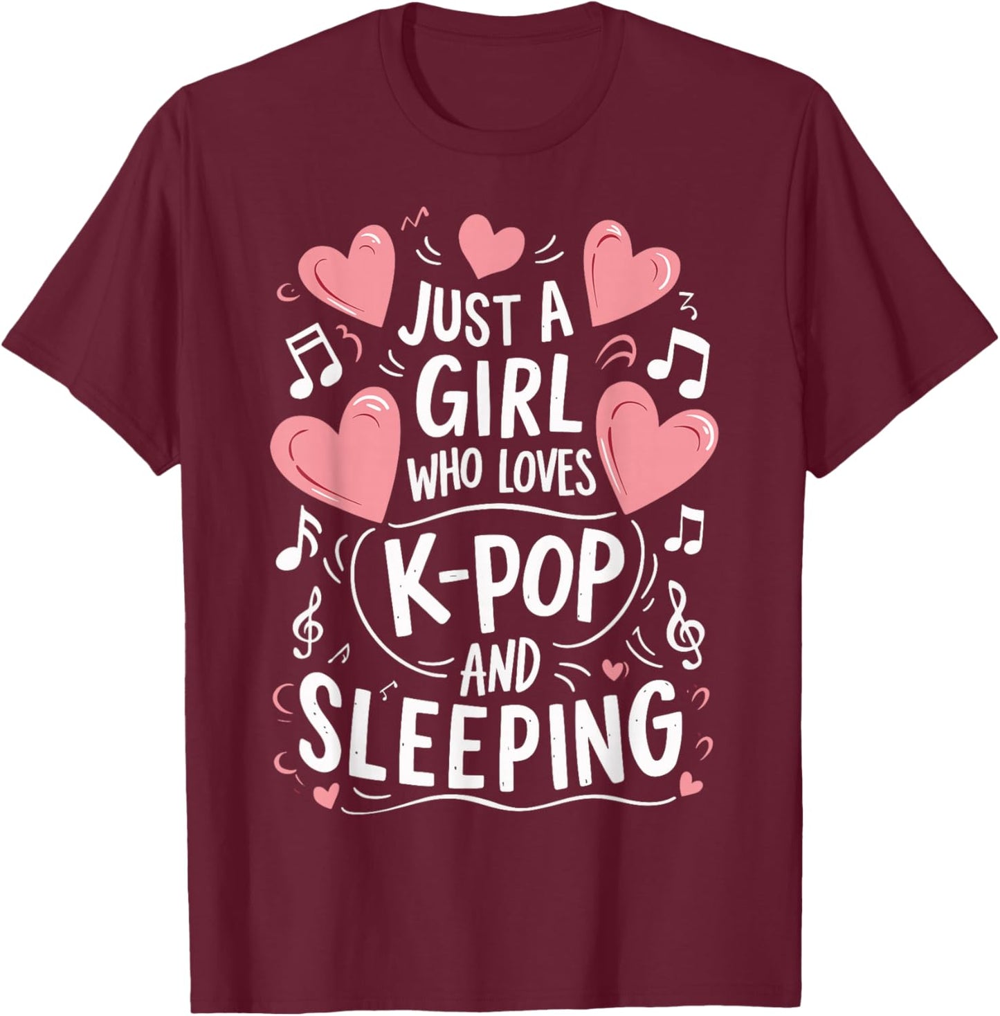 Just A Girl Who Loves K-Pop And Sleeping T-Shirt - T-Shirt | Maroon