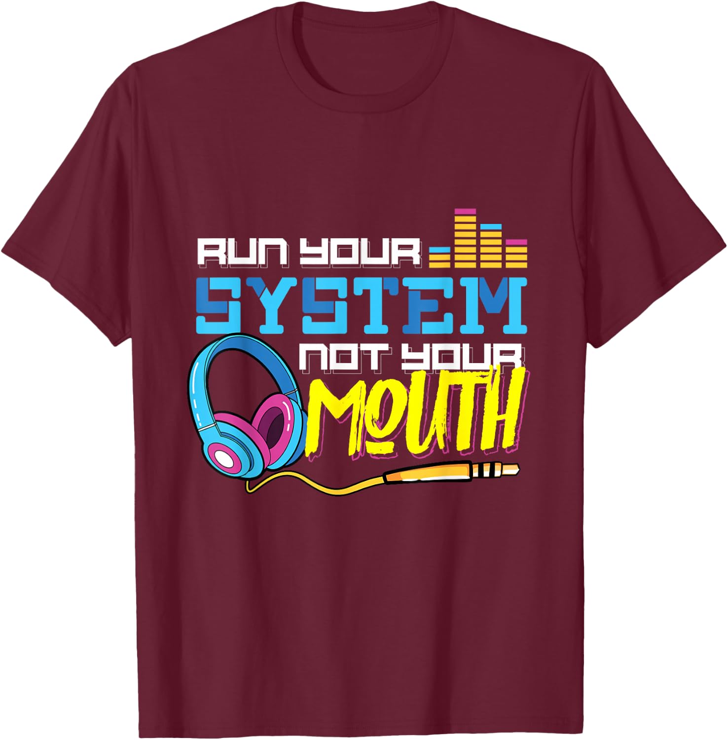 Audiologist Car Radio Sound Tech Audio Guy: Run Your System T-Shirt - T-Shirt | Maroon
