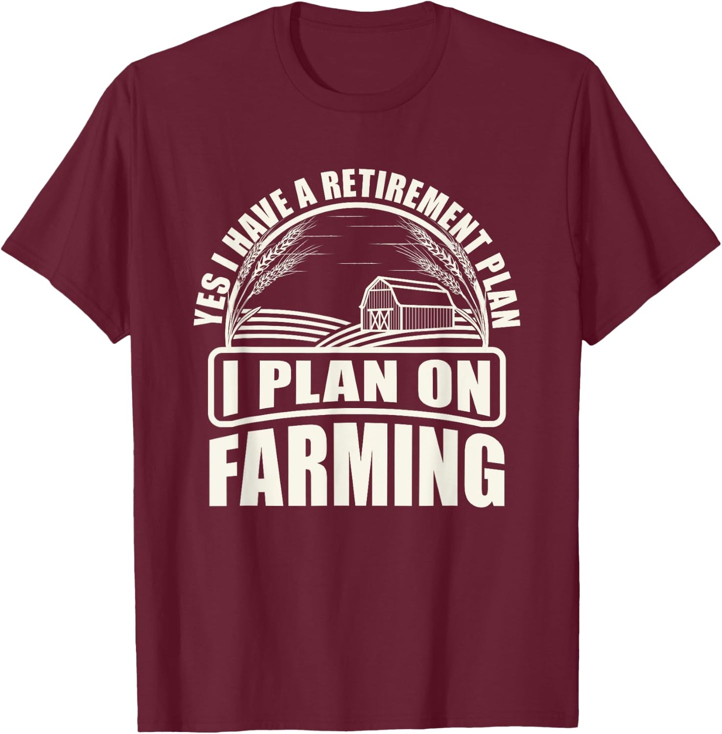 Retirement Plan I Plan On Farming Farmer T-Shirt - T-Shirt | Maroon