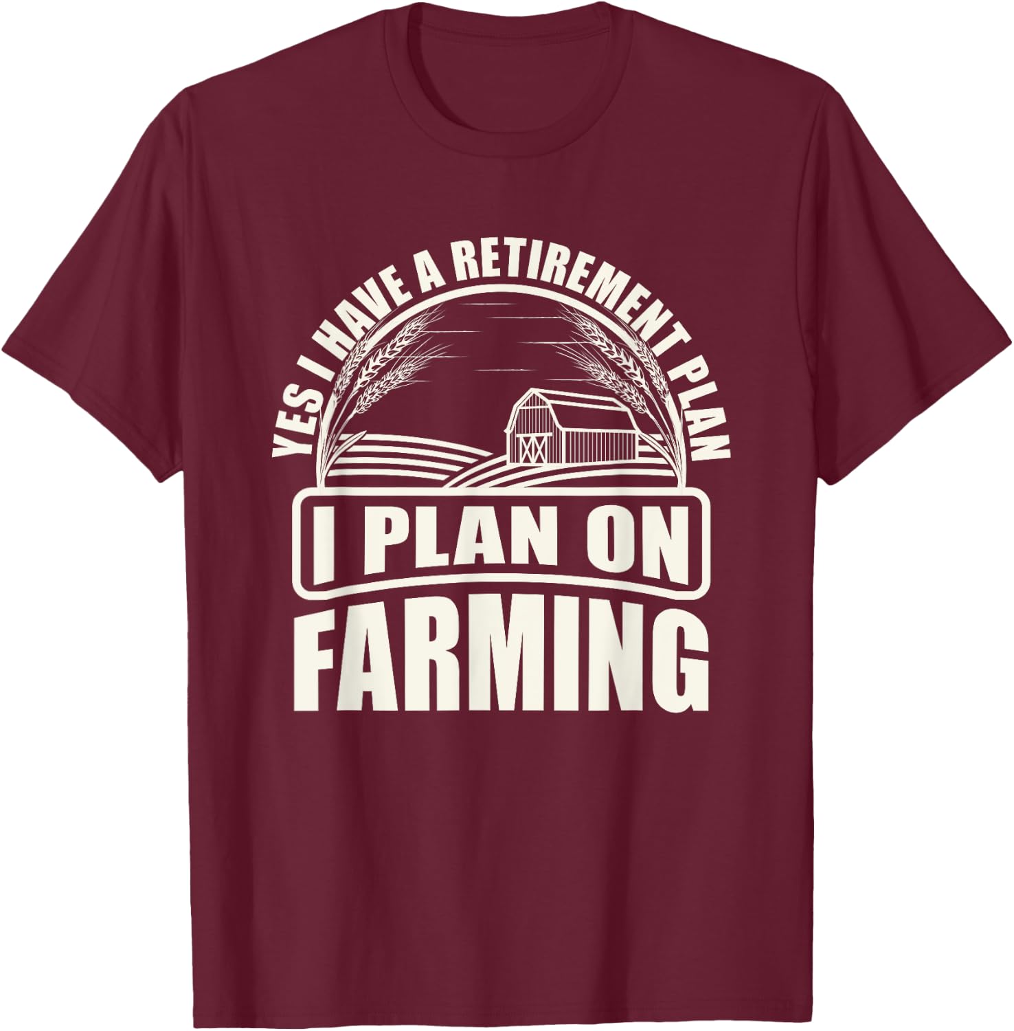 Retirement Plan I Plan On Farming Farmer T-Shirt - T-Shirt | Maroon