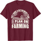 Retirement Plan I Plan On Farming Farmer T-Shirt - T-Shirt | Maroon