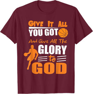 Give It All You Got and give all the glory to god T-Shirt - T-Shirt | Maroon