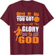 Give It All You Got and give all the glory to god T-Shirt - T-Shirt | Maroon