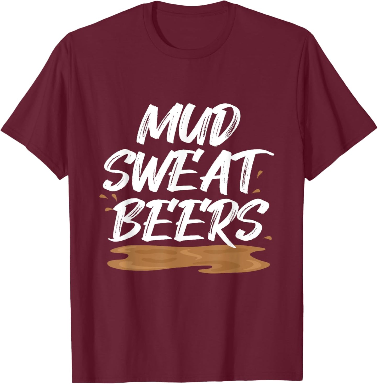 Mud Sweat Beers Mudding Game Mud Racing Mud Run T-Shirt - T-Shirt | Maroon