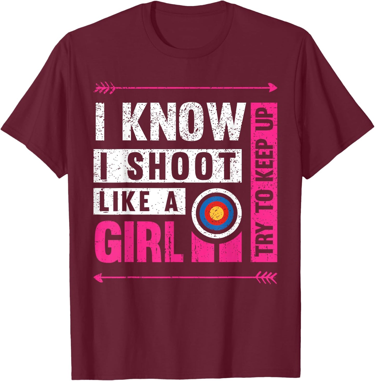 Archery I Shoot Like A Girl Try to Keep Up Archer Bow Hunter T-Shirt - T-Shirt | Maroon