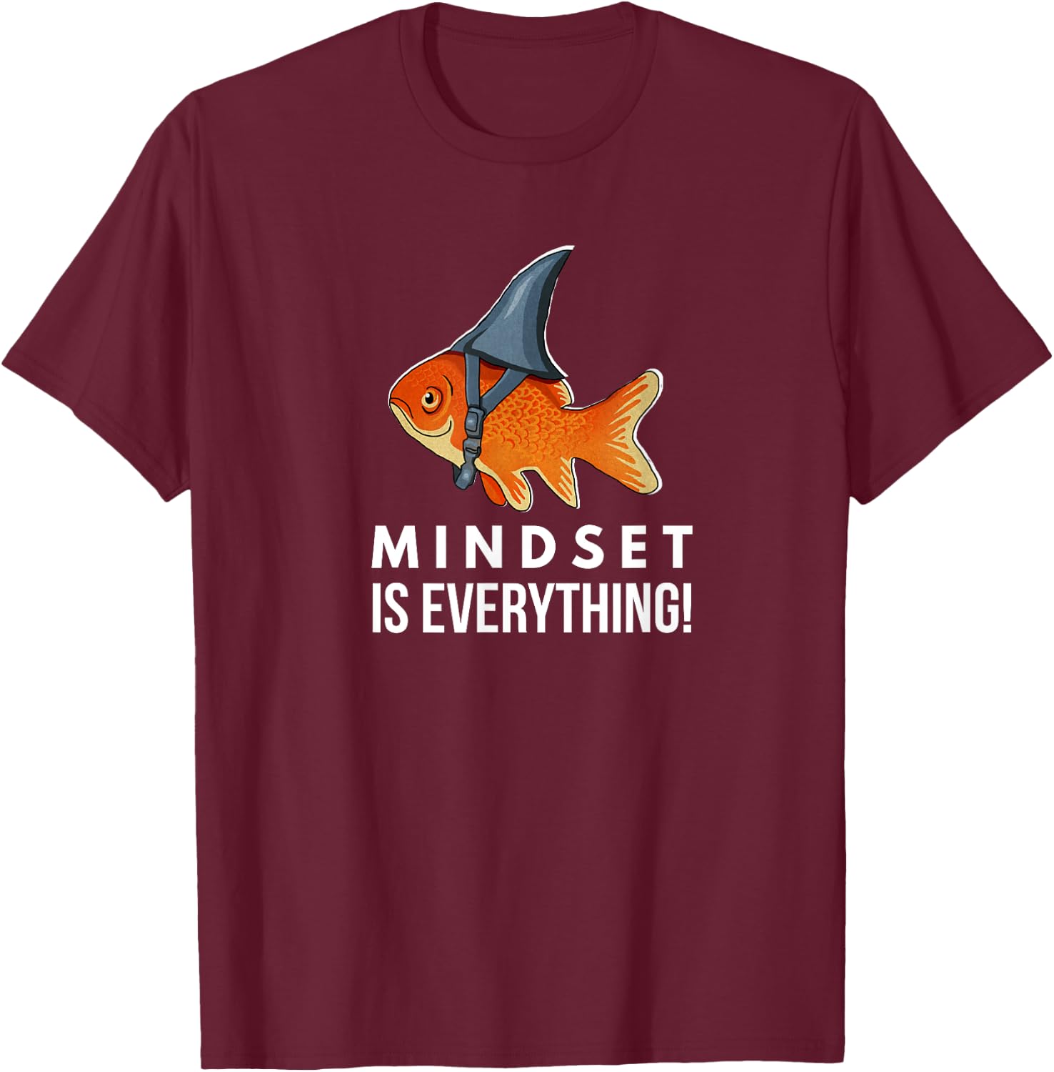 Mindset Motivational quote Cute Goldfish Shark Fish T-Shirt - T-Shirt | Maroon