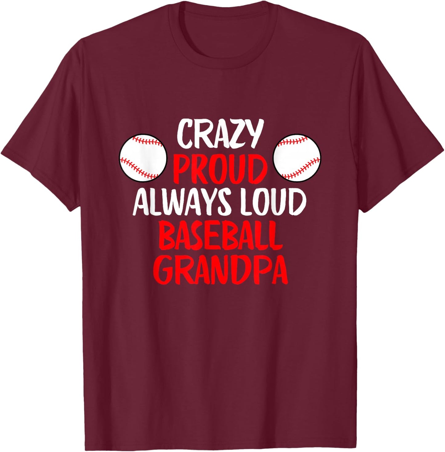 Crazy Proud Always Loud Baseball Grandpa Funny Baseball T-Shirt - T-Shirt | Maroon