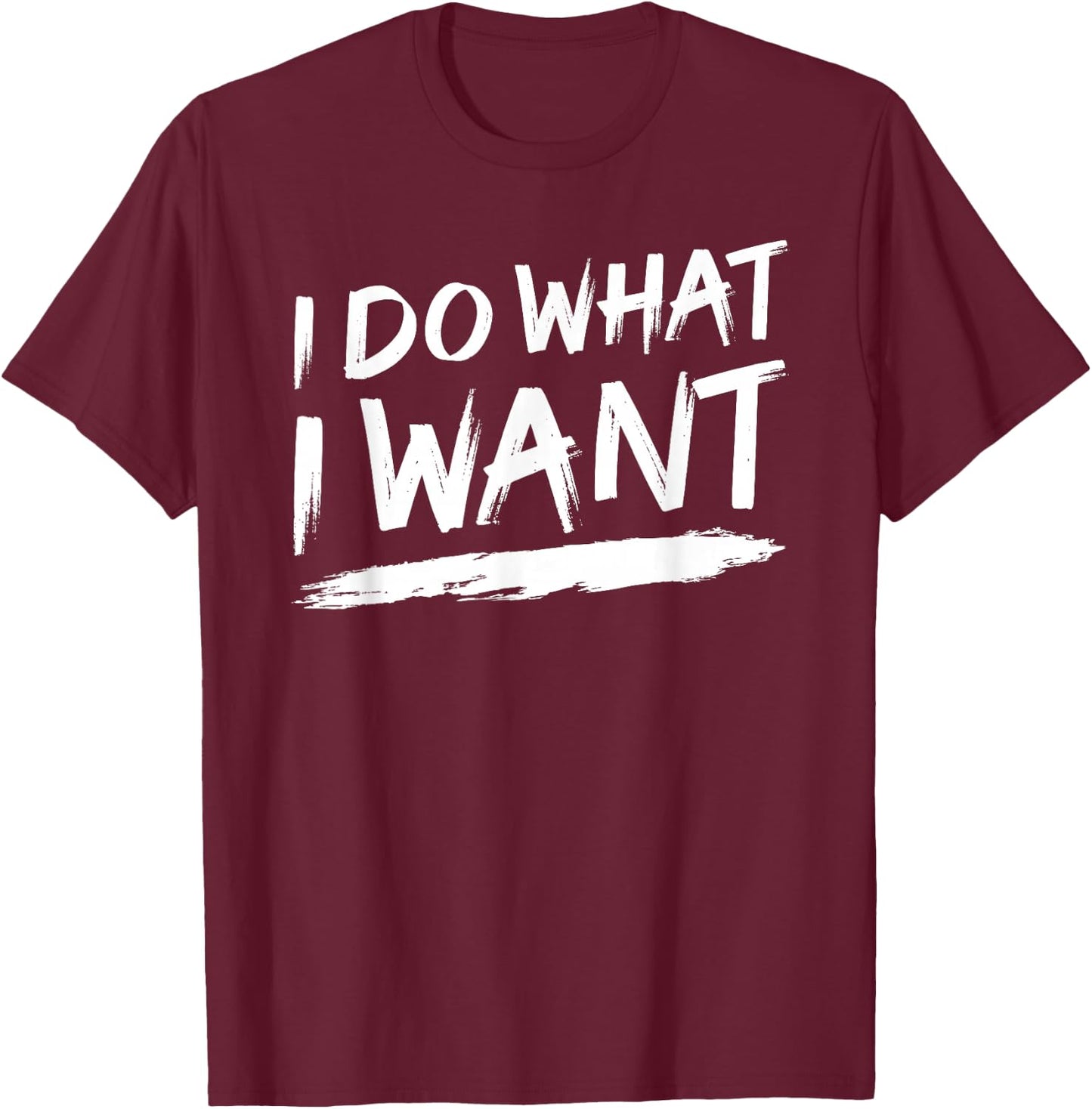 I Do What I Want T-Shirt - T-Shirt | Maroon