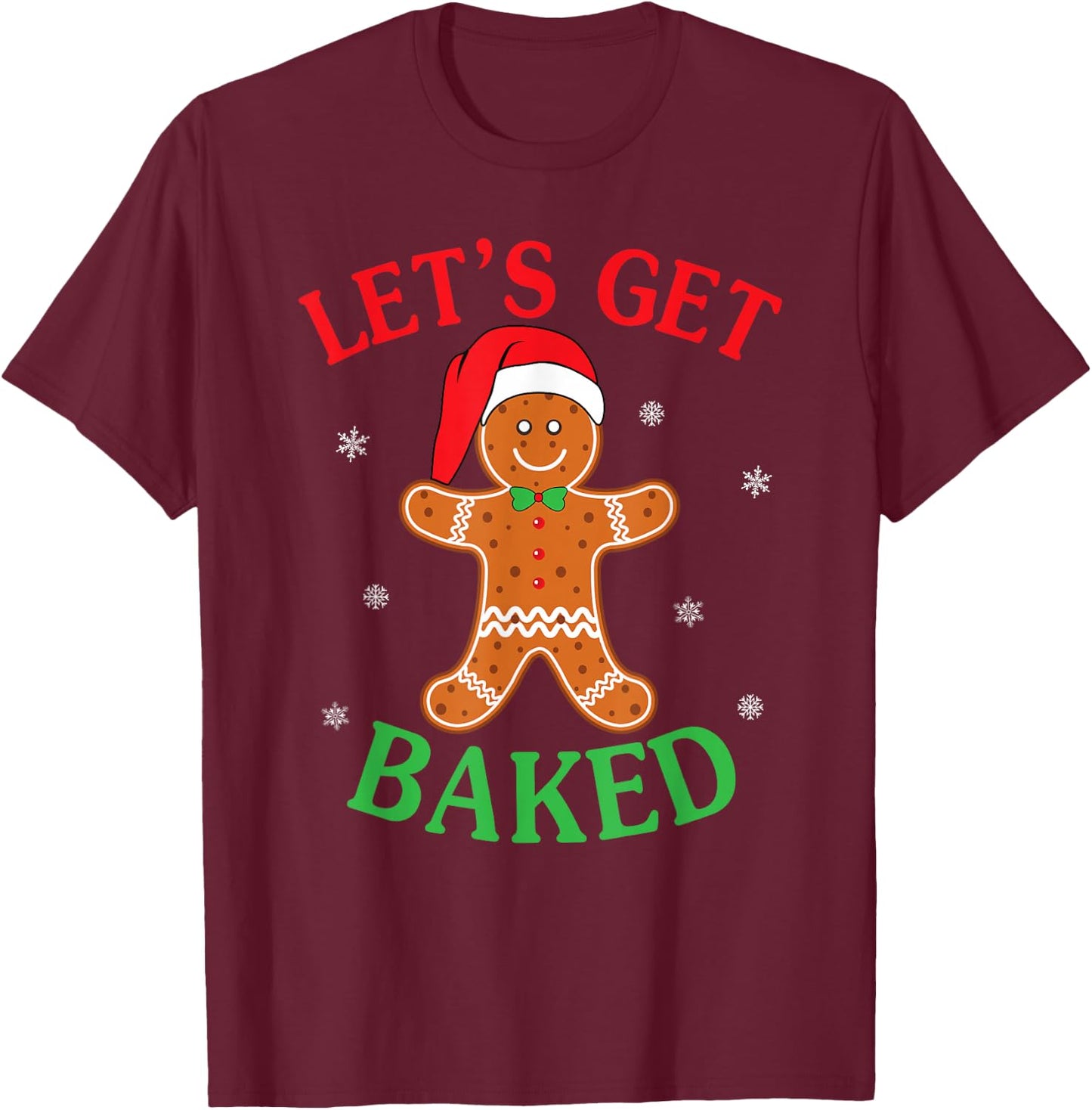 Let's Get Baked Gingerbread Christmas Cookie Baking Team T-Shirt - T-Shirt | Maroon