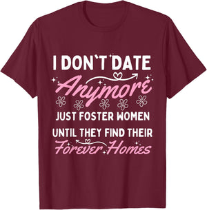 I Don't Date Anymore I Just Foster Women Until They Find T-Shirt - T-Shirt | Maroon