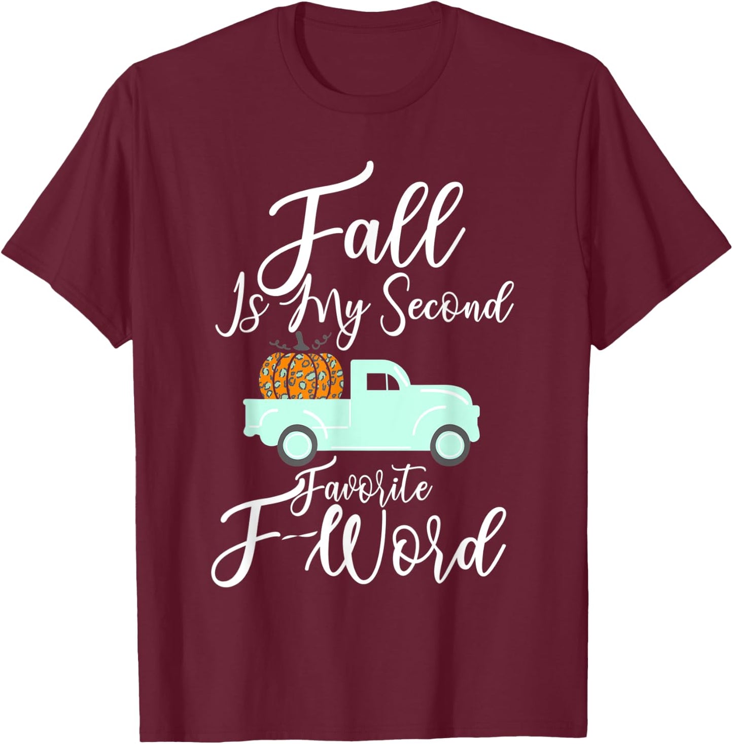 Fall Is My Second Favorite F Word Pumpkin Cheetah Truck Gift T-Shirt - T-Shirt | Maroon