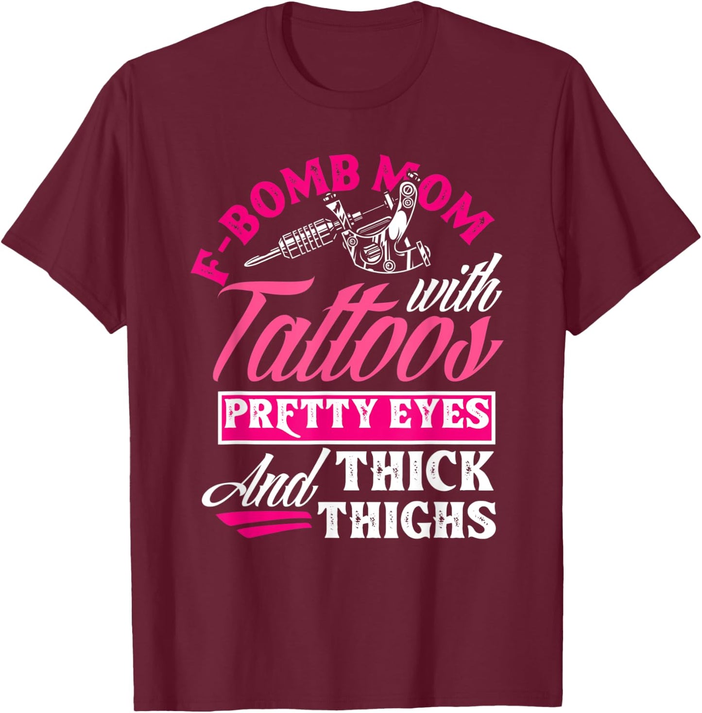 F-Bomb Mom With Tattoos Pretty Eyes And Thick Thighs Funny T-Shirt - T-Shirt | Maroon