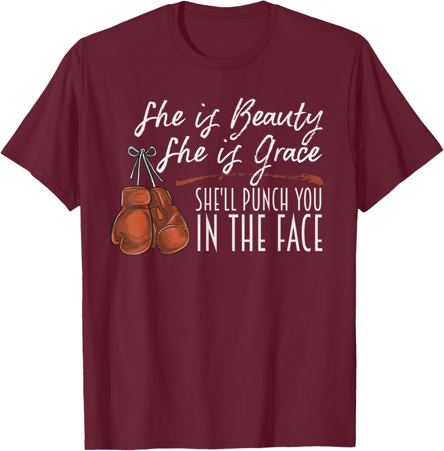 She is Beauty She is Grace She Will Punch You In the Face T-Shirt - T-Shirt | Maroon