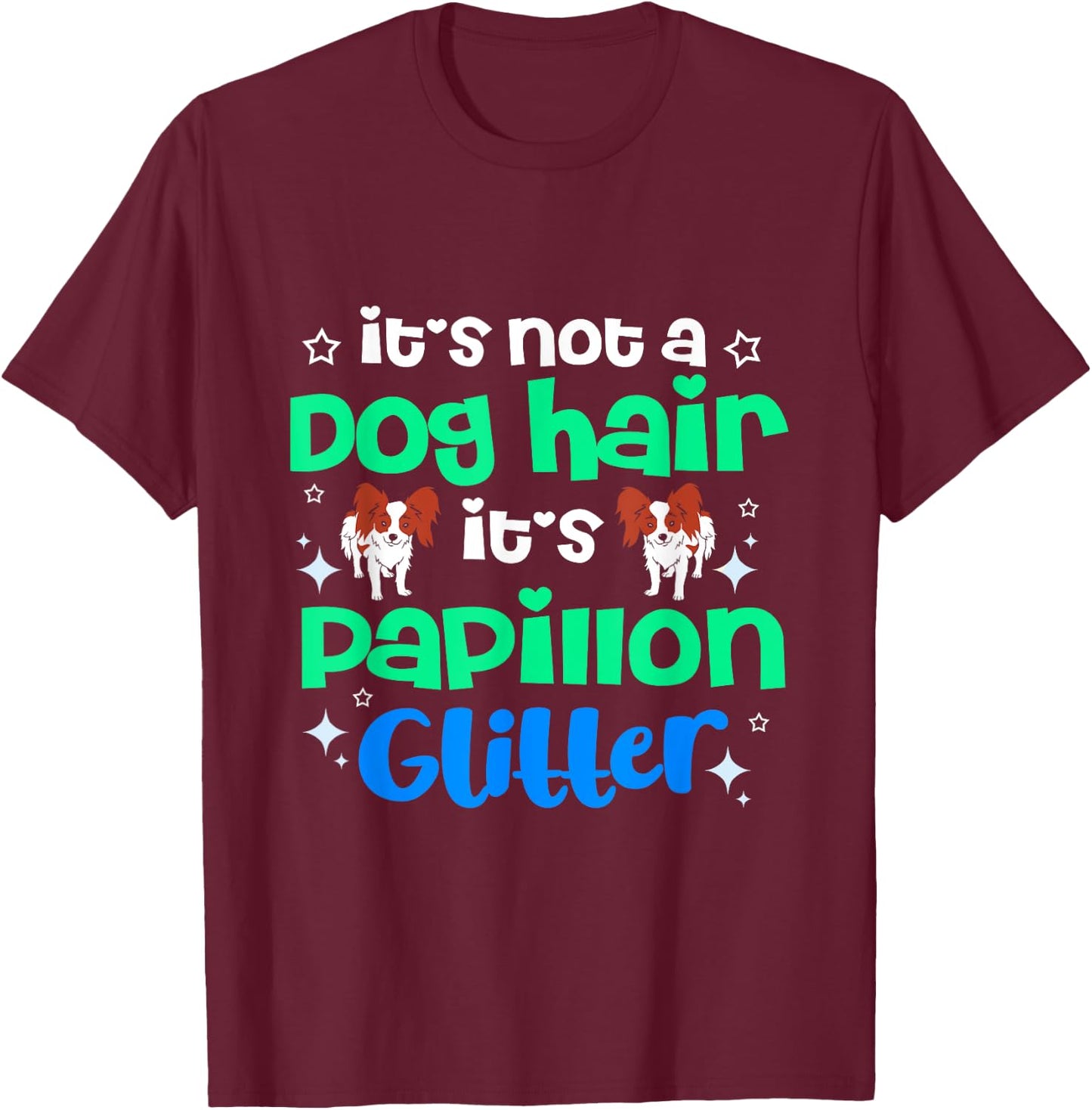 Its Not Dog Hair Its Papillon Glitter T-Shirt - T-Shirt | Maroon