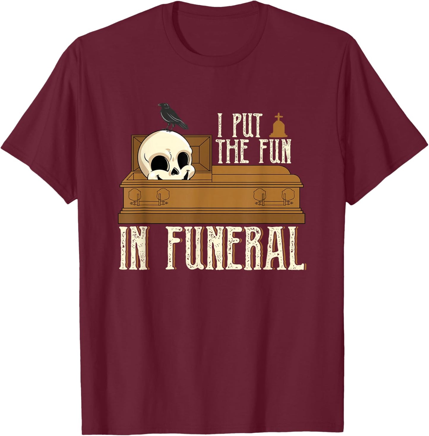 Last Responder Embalmer Mortician I Put The Fun In Funeral T-Shirt - T-Shirt | Maroon
