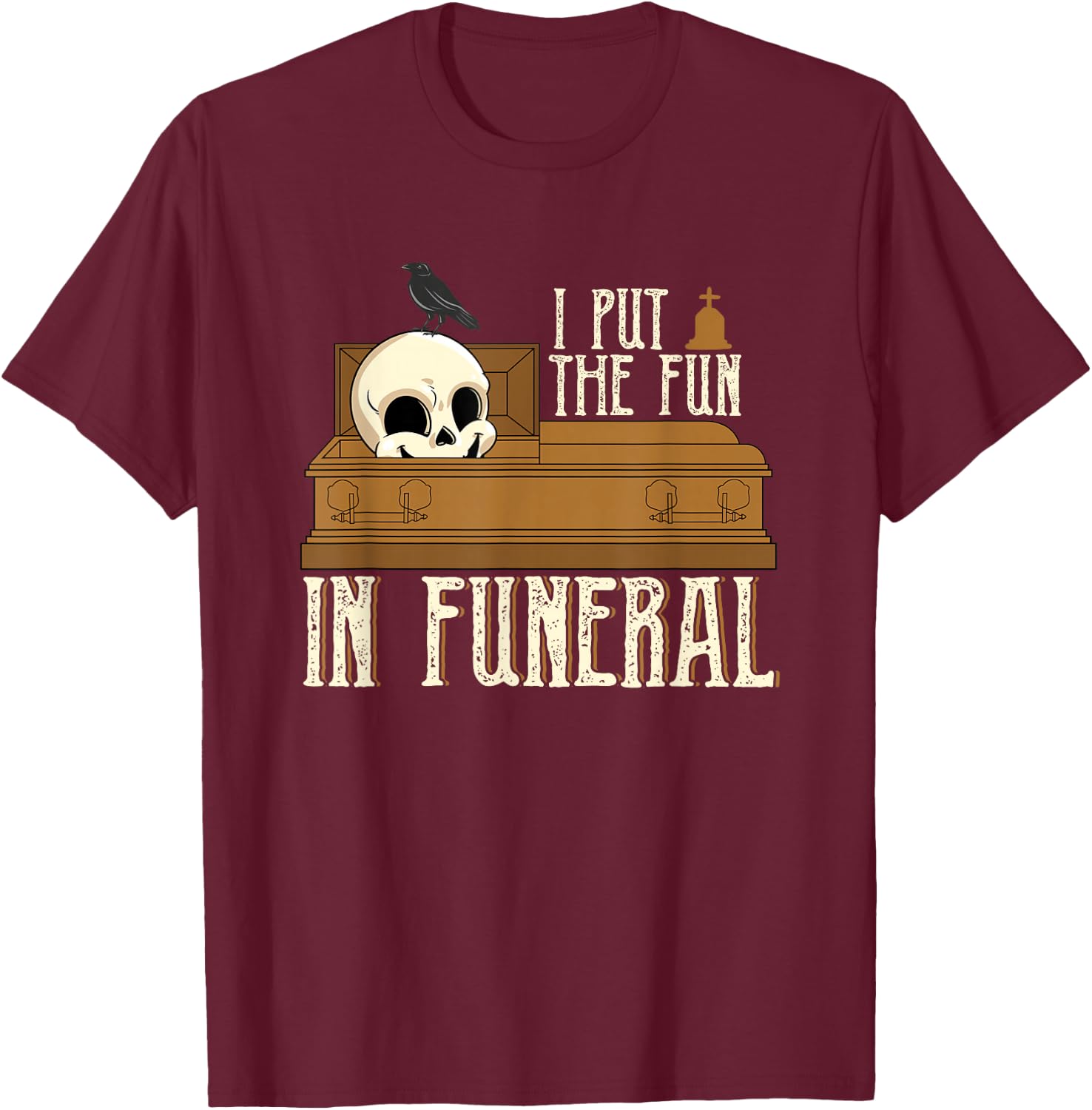 Last Responder Embalmer Mortician I Put The Fun In Funeral T-Shirt - T-Shirt | Maroon