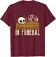 Last Responder Embalmer Mortician I Put The Fun In Funeral T-Shirt - T-Shirt | Maroon
