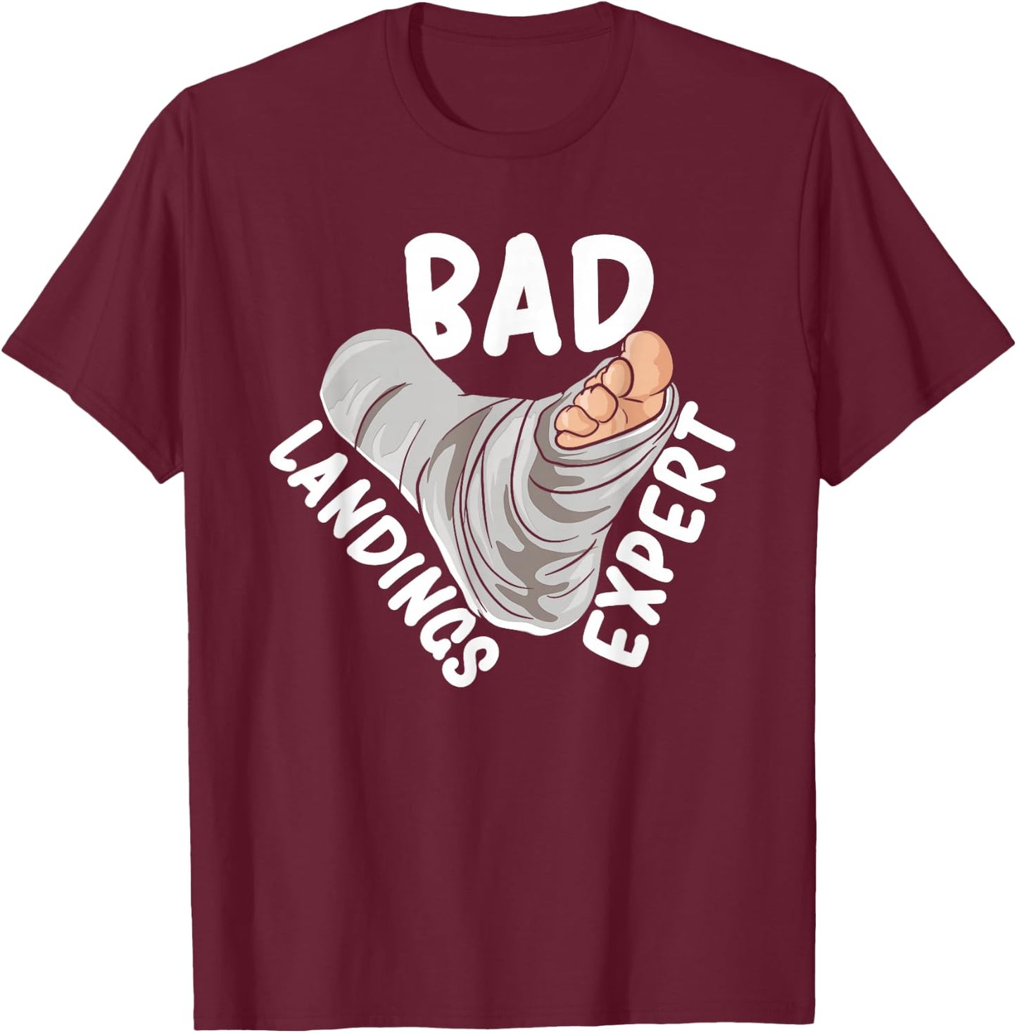 Get Well Soon Broken Leg Foot Cast Joke Bad Landings Expert T-Shirt - T-Shirt | Maroon