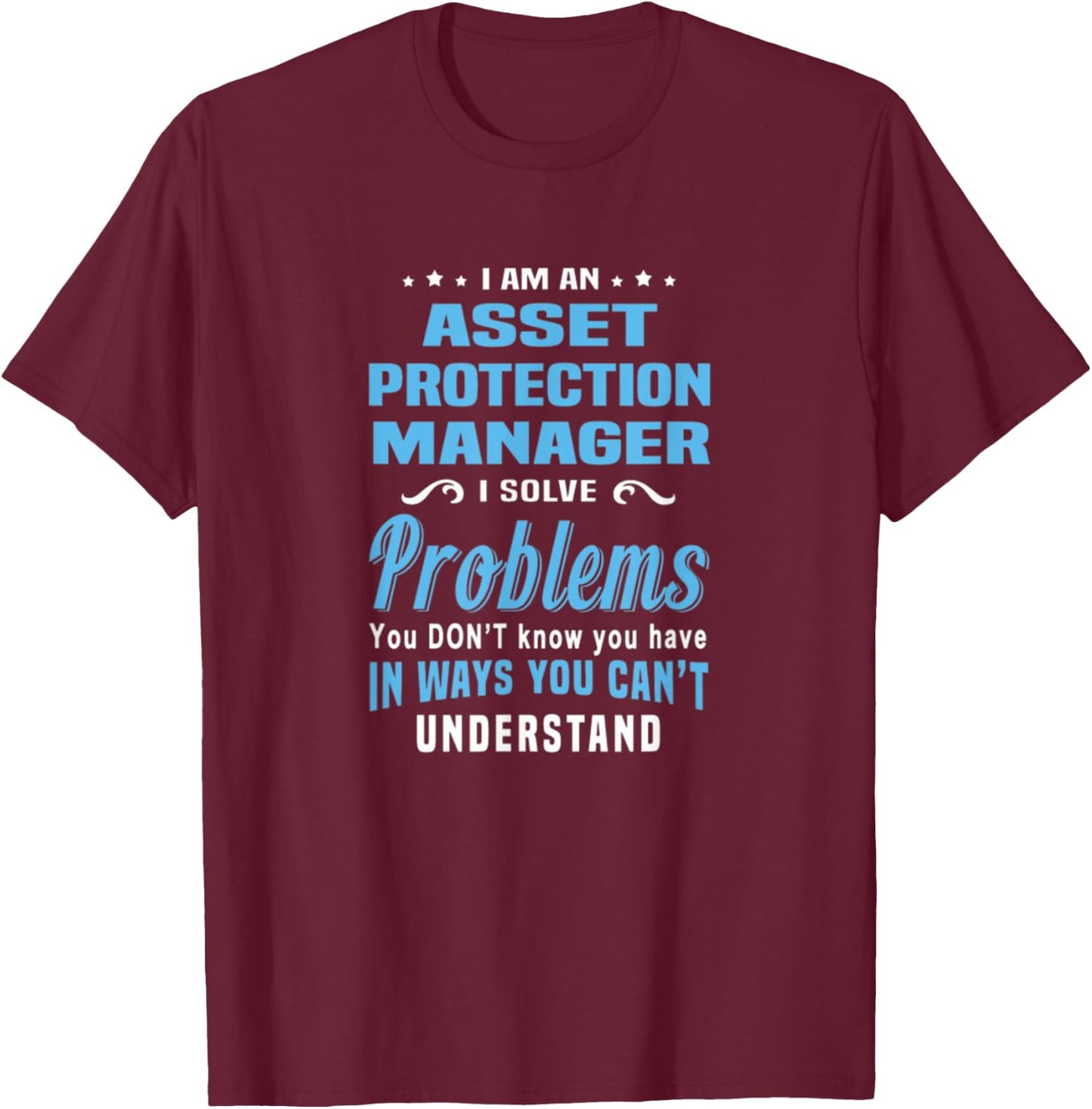 Asset Protection Manager Solve Problems You Can't Understand T-Shirt - T-Shirt | Maroon