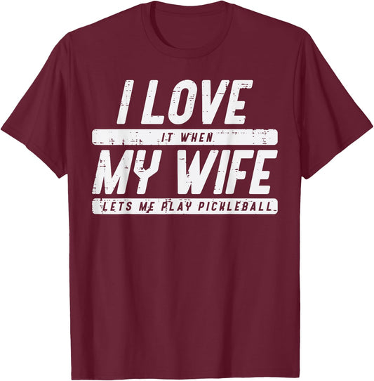 Love My Wife Lets Me Play Pickleball Pickle Ball Husband Men T-Shirt - T-Shirt | Maroon